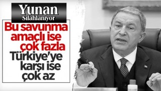 Hulusi Akar: Yunanistan'ın aldığı silahlar Türkiye'ye karşı ise çok az