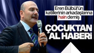 İçişleri Bakanı Soylu: Çocuk Eren Bülbül'ün katillerinin arkadaşlarına 'hain' demiş