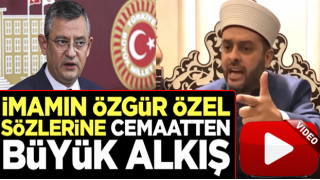 İmamın Özgür Özel sözlerine cemaatten büyük alkış