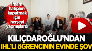 Kapatmak için yoğun çaba harcamışlardı! Kılıçdaroğlu imam hatip öğrencisinin evinde şov yaptı