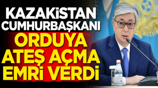 Kazakistan Cumhurbaşkanı, orduya ateş açma emri verdi