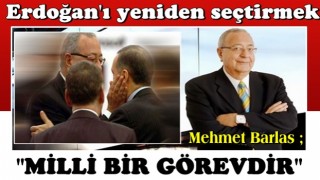 Mehmet Barlas: Erdoğan'ı yeniden seçtirmek milli bir görevdir