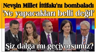 Nevşin Mengü Millet İttifakı'na böyle seslendi: Siz dalga mı geçiyorsunuz?