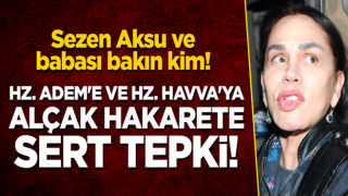 Sezen Aksu ve babası bakın kim! Hz. Adem'e ve Hz. Havva'ya alçak hakarete sert tepki!