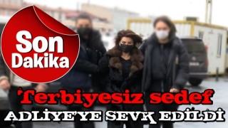 Skandal sözleri sonrası gözaltına alınan Sedef Kabaş adliyeye sevk edildi!