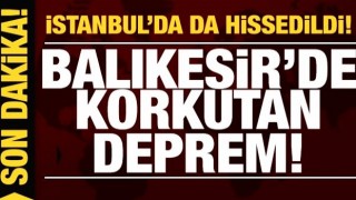 Son dakika deprem haberi: Balıkesir'de 4.7 büyüklüğünde deprem: İstanbul'da da hissedildi!