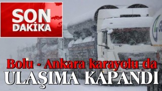 Son Dakika Haberi: Gaziantep'ten sonra Bolu - Ankara karayolu da ulaşıma kapandı!