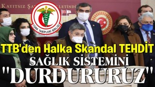 TTB Başkanı'ndan TBMM'de skandal tehdit: Sağlık sistemini durdururuz