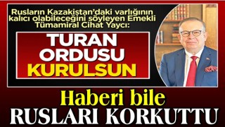 Turan Ordusu haberi Rusları korkuttu