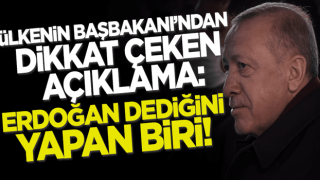 Ülkenin Başbakanı'ndan dikkat çeken açıklama: Erdoğan dediklerini yapan biri!