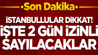 Vali Yerlikaya duyurdu! İşte İstanbul'da 2 gün izinli sayılacaklar...