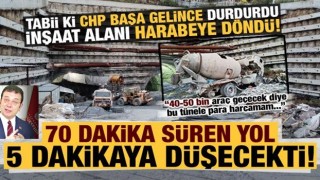 70 dakikalık yol 5 dakikaya düşecekti! Projeyi CHP durdurdu, inşaat alanı harabeye döndü