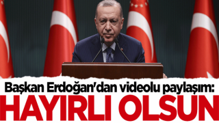 Başkan Erdoğan'dan videolu paylaşım: Hayırlı olsun