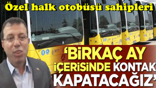 "Birkaç ay içerisinde kontak kapatacağız"