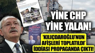 CHP'nin bir algısı daha çöktü! 'Kılıçdaroğlu'nun afişleri toplatıldı' iddası 'kara propaganda' diyerek yalanlandı!