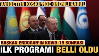 Cumhurbaşkanı Erdoğan'ın Kovid-19 sonrası ilk programı açıklandı