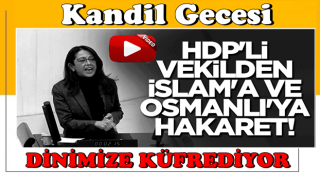 HDP'li vekilden İslam'a ve Osmanlı'ya hakaret!