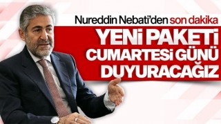 Nureddin Nebati, yeni paketi cumartesi günü açıklayacak