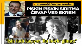 Pişkin pişkin sırıtma, bu sorulara cevap ver İmamoğlu!