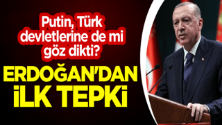 Putin, Türk devletlerine de mi göz dikti? Erdoğan'dan ilk tepki