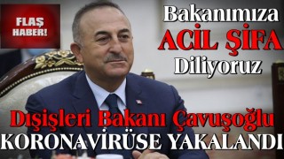 Son dakika: Dışişleri Bakanı Çavuşoğlu koronavirüse yakalandı