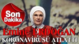 Son dakika: Emine Erdoğan koronavirüsü atlattı .