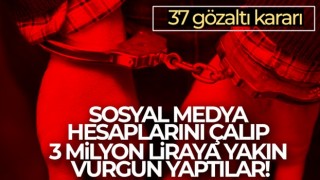 Sosyal medya hesaplarını çalıp 3 milyon liraya yakın vurgun yaptılar! 37 gözaltı kararı