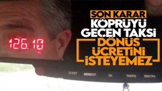 Taksiciler köprü dönüş ücreti isteyemeyecek