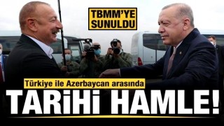 Türkiye ile Azerbaycan arasında tarihi hamle! TBMM'ye sunuldu