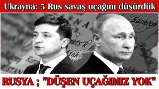 Ukrayna: 5 Rus savaş uçağını düşürdük.