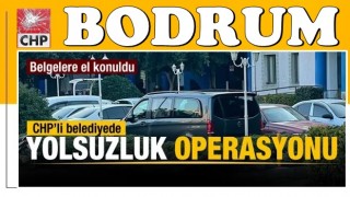 Bodrum Belediyesi’ne yolsuzluk operasyonu