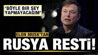 Elon Musk'tan Rusya resti! Böyle bir şey yapmayacağım