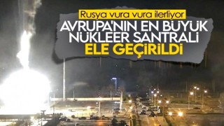 Rus birlikleri Zaporijya Nükleer Santrali'ni ele geçirdi