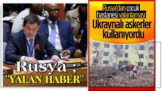 Rusya: Çocuk hastanesini bombaladığımız iddiası yalan haber