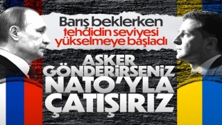 Rusya: Ukrayna'ya asker göndermek, NATO ile çatışmaya yol açar