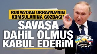 Rusya'dan Ukrayna'nın komşularına gözdağı: Savaşa girmiş kabul ederim