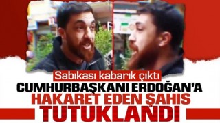 Sokak röportajında Cumhurbaşkanı Erdoğan’a hakaretler yağdıran şahıs tutuklandı