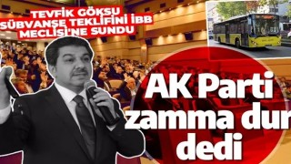 AK Partili Tevfik Göksu zamma dur dedi! Sübvanse teklifi İBB Meclisi'ne sunuldu