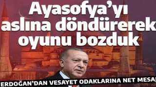 Cumhurbaşkanı Erdoğan: Ayasofya’yı aslına döndürerek oyunu bozduk