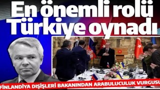 Finlandiya Dışişleri Bakanı: En önemli rolü Türkiye oynadı