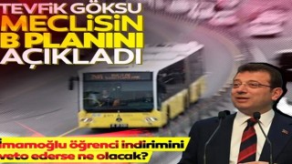 İmamoğlu öğrenci indirimini veto edeceğini açıklamıştı! Tevfik Göksu meclisin B planını açıkladı...