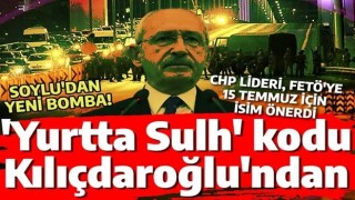 'Yurtta Sulh' kodu Kılıçdaroğlu'ndan mı? 15 Temmuz öncesi FETÖ'ye isim önermiş