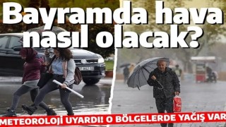 Bayramda hava nasıl olacak? Meteoroloji il il açıkladı!