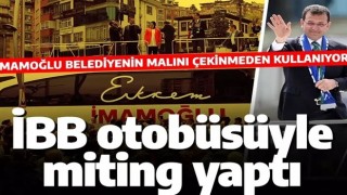 İBB'nin otobüsüyle miting yaptı! İmamoğlu, belediye araçlarını kendi malı gibi kullanıyor