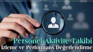 Personel Aktivite Takibi İzleme ve Performans Değerlendirme