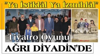 "Ya İstiklâl Ya İzmihlâl" Tiyatro oyunu Ağrı Diyadin'de