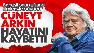 Cüneyt Arkın hayatını kaybetti