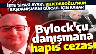 Kılıçdaroğlu'nun eski başdanışmanına FETÖ üyesi olmaktan hapis cezası