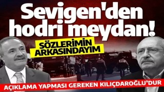 Mehmet Sevigen'den hodri meydan! Açıklama yapması gereken Kılıçdaroğlu’dur