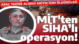 MİT'ten SİHA’lı operasyon! Kritik isim öldürüldü